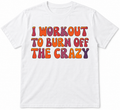 I Workout to Burn Off the Crazy
